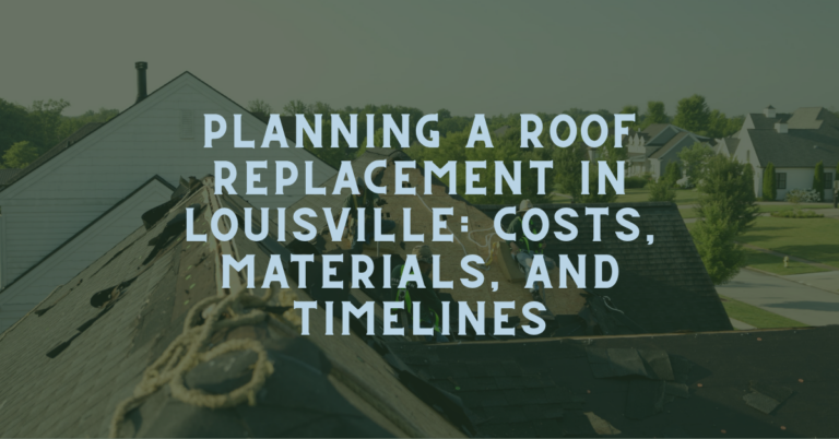 Planning a Roof Replacement in Louisville: Costs, Materials, and Timelines blog announcement